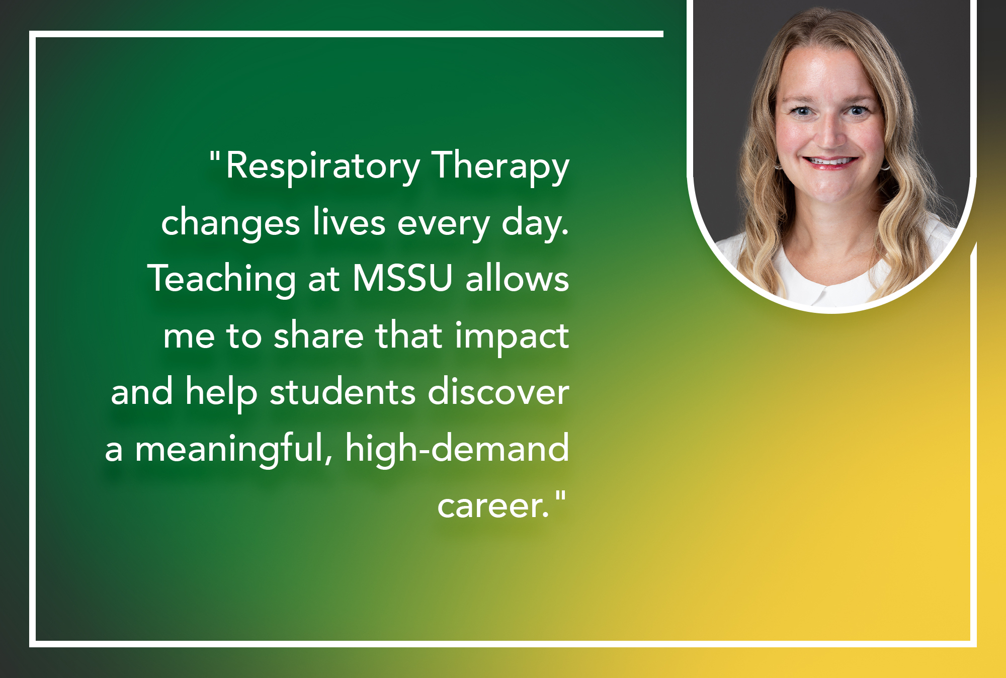 "Respiratory Therapy changes lives every day. Teaching at MSSU allows me to share that impact and help students discover a meaningful, high-demand career."